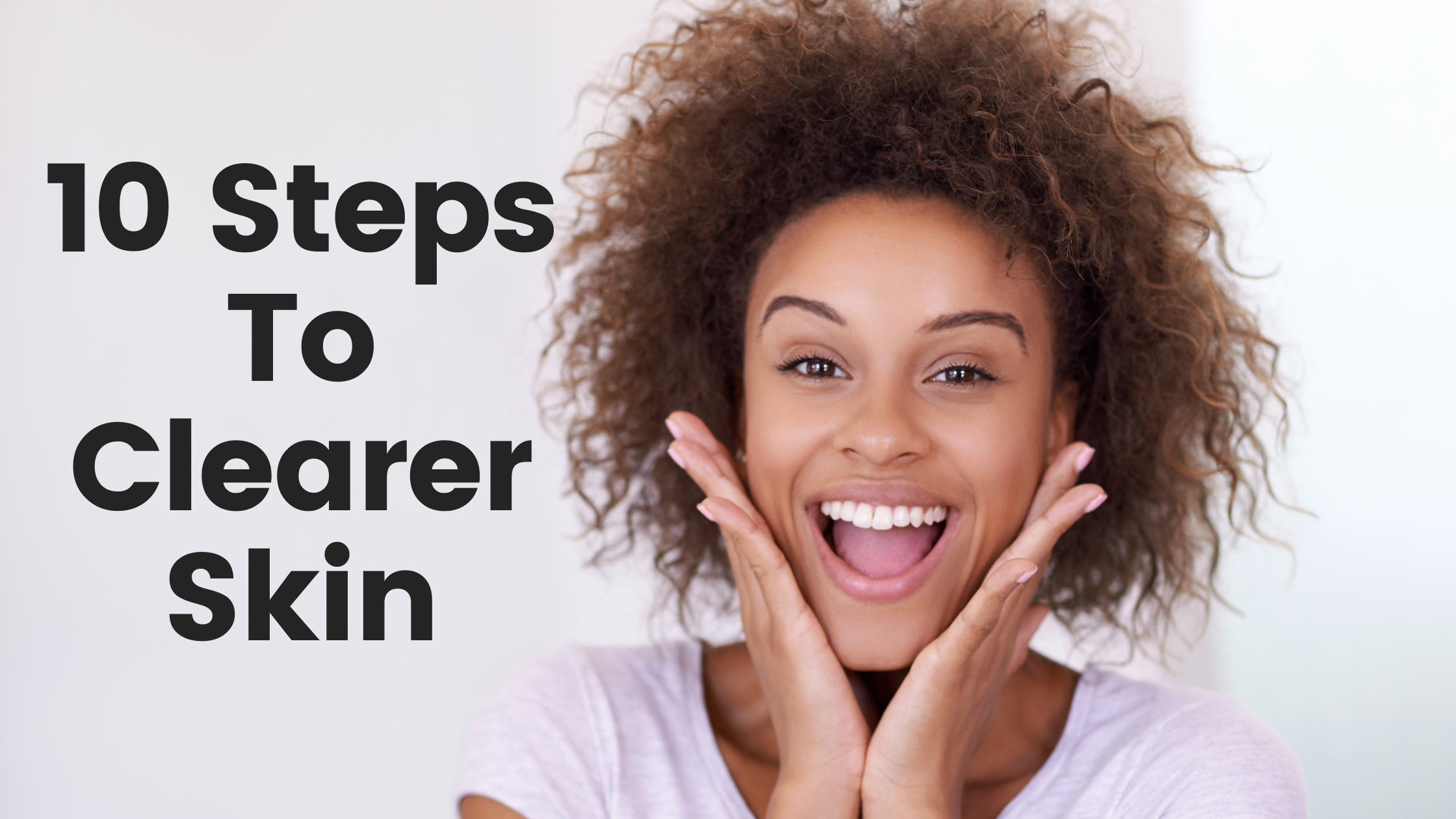 10 Steps To Clearer Skin
