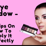 Eye Shadow - 12 Tips On How To Apply It Perfectly